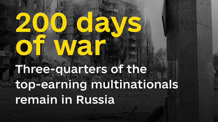200 Days into Russia's War on Ukraine: International Businesses Continue to Fund it