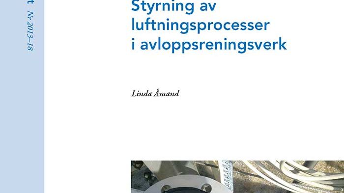 SVU-rapport 2013-18: Styrning av luftningsprocesser i avloppsreningsverk (Avlopp & Miljö)