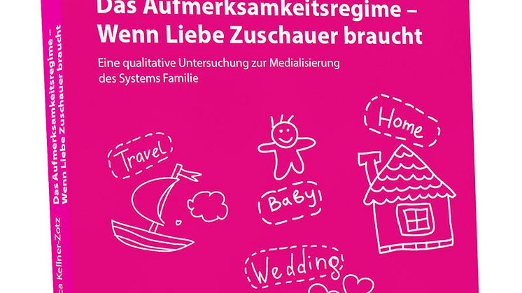 Das neue Buch von Bianca Kellner-Zotz:  Das Aufmerksamkeitsregime. Wenn Lieber Zuschauer braucht