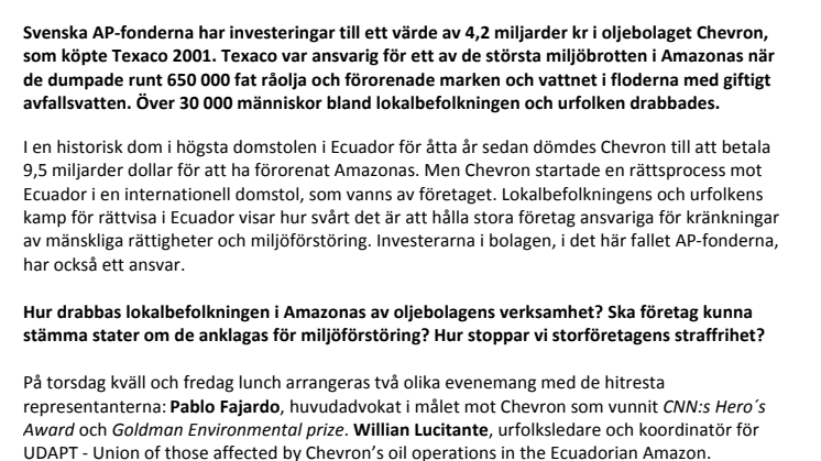 Svenska AP-fonderna har investerat 4,2 miljarder i ett av världens största miljöbrott. Möt de drabbade från ”Chevron vs Amazonas” på torsdag och fredag i Stockholm.