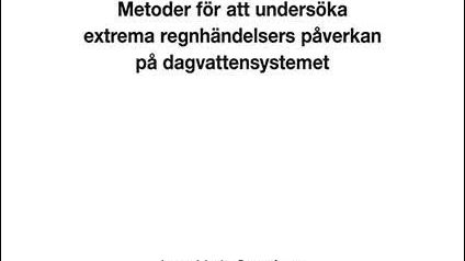 SVU-rapport C_LTU2014_27-117: Metoder för att undersöka extrema regnhändelsers påverkan på dagvattensystemet (Rörnät & klimat)