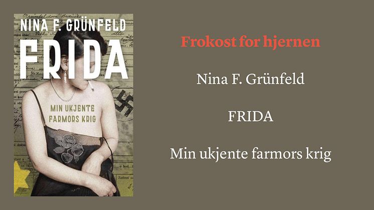 Frokost for hjernen: Nina Grünfeld FRIDA - Min ukjente farmors krig 