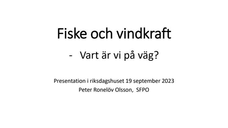 Presentation om Fiske och Vindkraft - Vart är vi på väg av Peter Ronelöv Olsson, SFPO