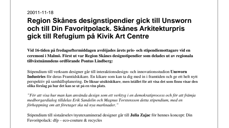 Region Skånes designstipendier gick till Unsworn och till Din Favoritpolack. Skånes Arkitekturpris gick till Refugium på Kivik Art Centre