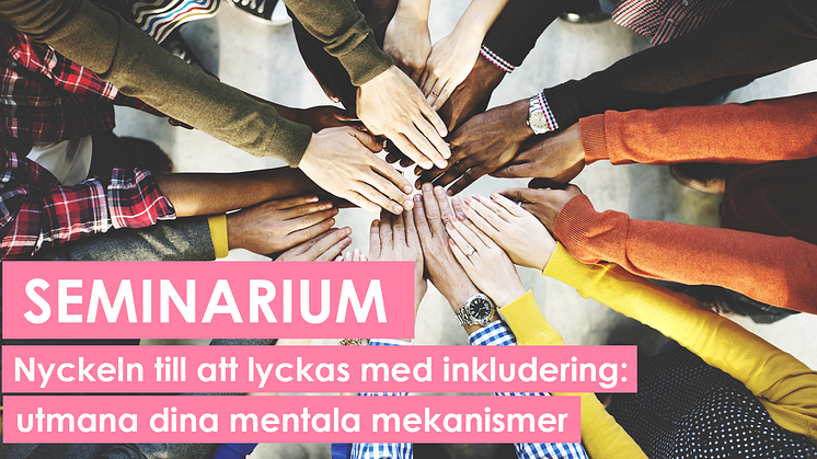 Seminarium: Nyckeln till att lyckas med inkludering - utmana dina mentala mekanismer