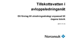 C Norconsult 2011-11-14: Tillskottsvatten i avloppsvattennät – Ett förslag till utredningsstrategi anpassad till dagens teknik