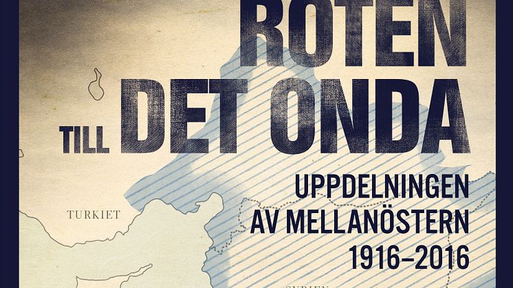 En viktig bok om historien bakom dagens politiska och humanitära katastrofer i Mellanöstern