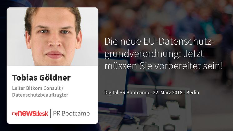 Tobias Göldner, Datenschutzbeauftragter und Ihr Experte für die neue EU-DSGVO beim Digital PR Bootcamp 2018 von mynewsdesk.
