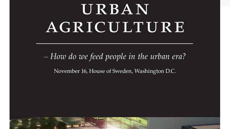 Press Invitation - Seminar at House of Sweden November 16: "The Urban Agriculture Summit - How do we feed people in the urban era?"