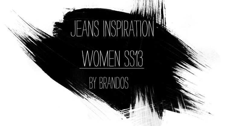 Jeans Inspiration Women SS13 by Brandos