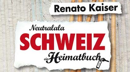 Neutralala Schweiz - ein Heimatbuch