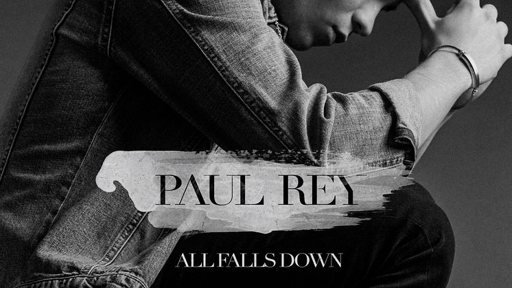 Paul Rey tar Sverige med storm med nya singeln "All Falls Down"