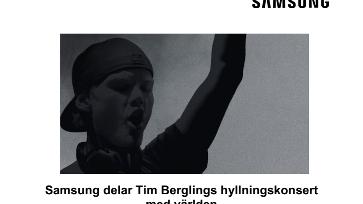 Samsung delar Tim Berglings hyllningskonsert med världen