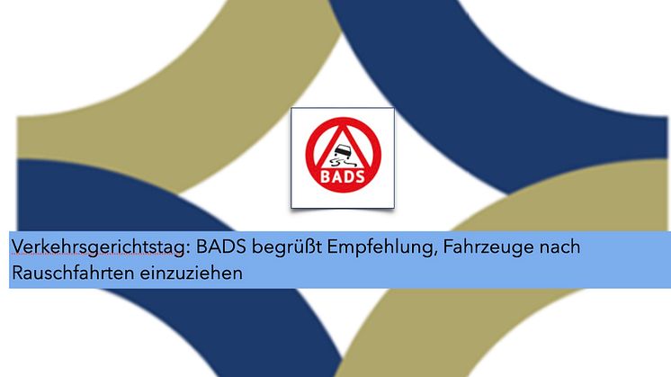 Verkehrsgerichtstag: BADS begrüßt Empfehlung, Fahrzeuge nach Rauschfahrten einzuziehen