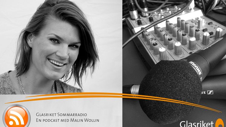 Nu startar Glasrikets Sommarradio –  en podcast med Malin Wollin!