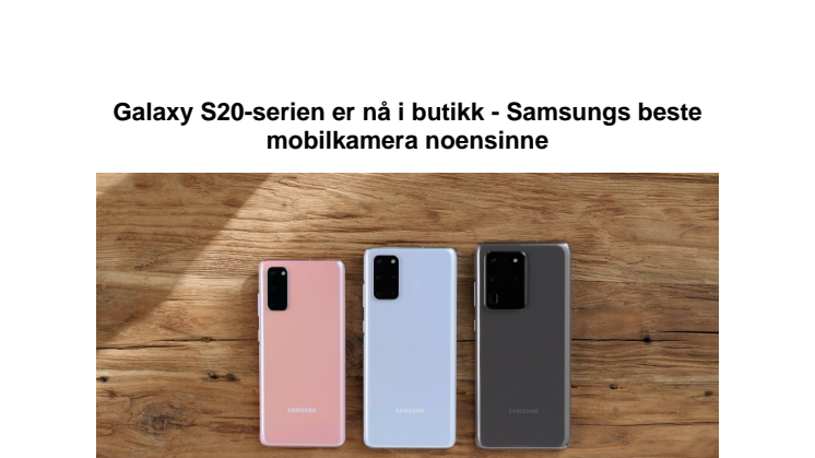 Galaxy S20-serien er nå i butikk - Samsungs beste mobilkamera noensinne