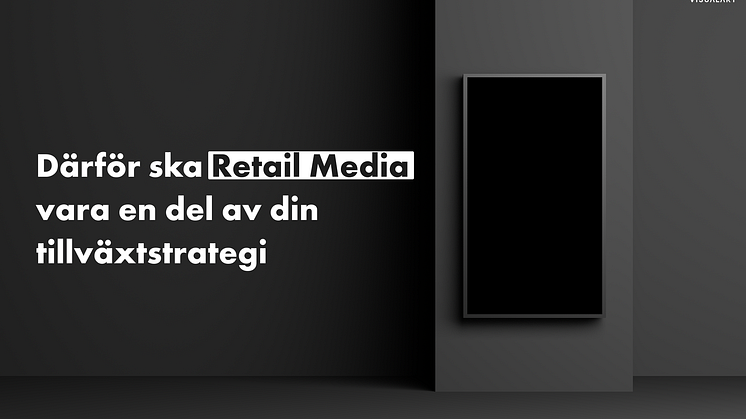 Därför ska Retail Media vara en del av din tillväxtstrategi