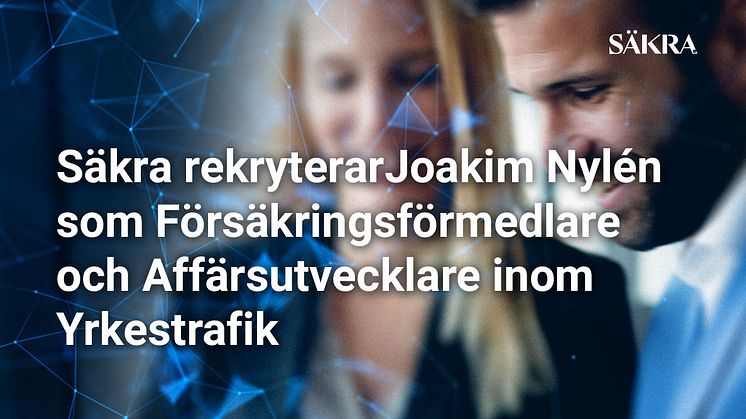 Säkra rekryterar Joakim Nylén som Försäkringsförmedlare och Affärsutvecklare inom Yrkestrafik