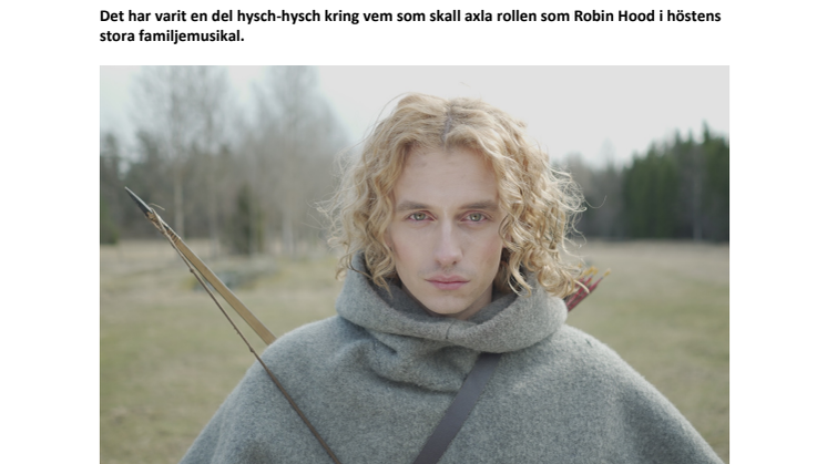 Han spelar rollen som Robin Hood i Dröse & Norbergs nya stora familjemusikal