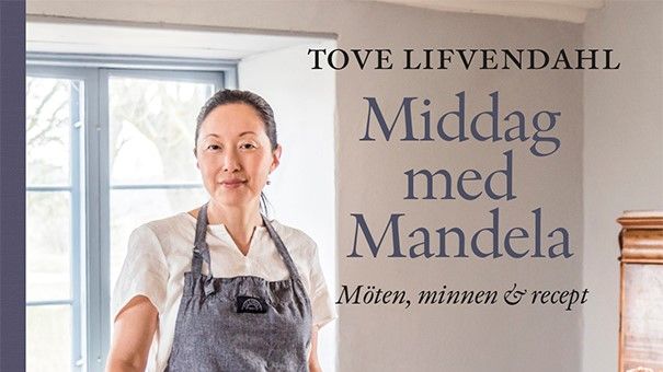 Ny bok: Middag med Mandela - möten, minnen och recept av Tove Lifvendahl