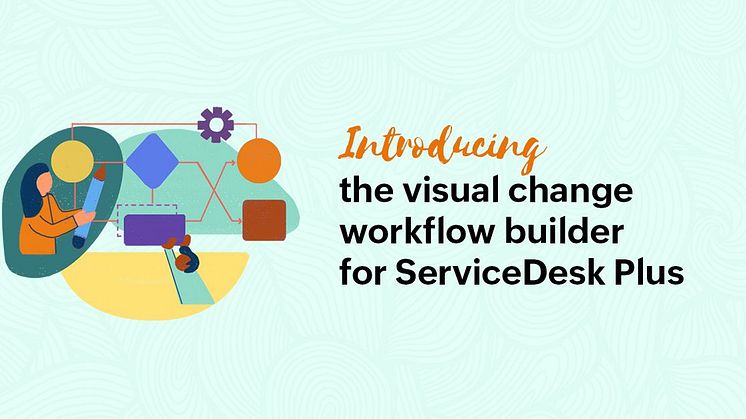ServiceDesk Plus får nytt visuellt change workflow