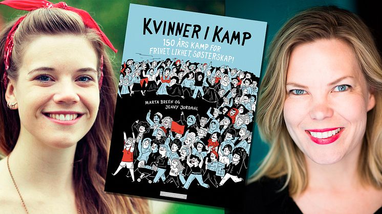 Kvinner i kamp – 150 års kamp for frihet, likhet og søsterskap! er skrevet av Marta Breen og illustrert av Jenny Jordahl. Foto av Jenny Jordahl: Maja Hattvang. Foto av Marta Breen: Maria Gossé.