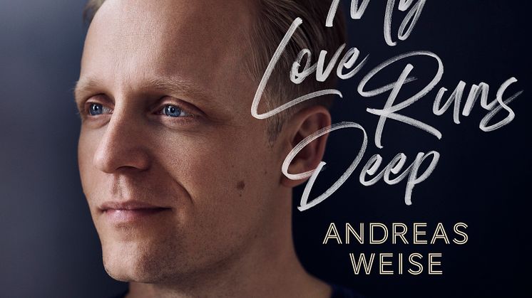 ​Andreas Weise släpper nya singeln “My Love Runs Deep”!