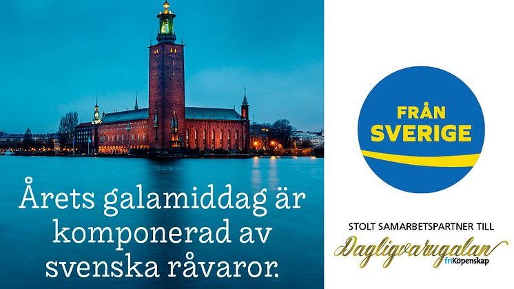 Från Sverige är stolt samarbetspartner till Dagligvarugalan 2018, och har glädjen att presentera en galamiddag av svenska råvaror. Menyn har skapats av Fredrik Eriksson, krögare Långbro Värdshus, tillsammans med Stadshusets Nobelkockar.
