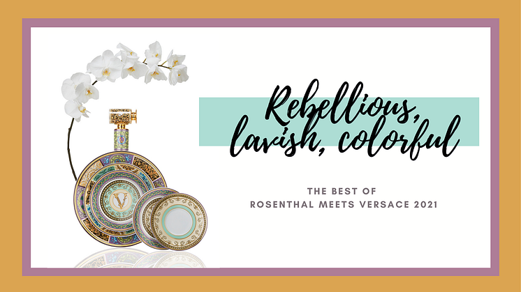Rebellious, lavish, full of colour: The Best of Rosenthal meets Versace 2021