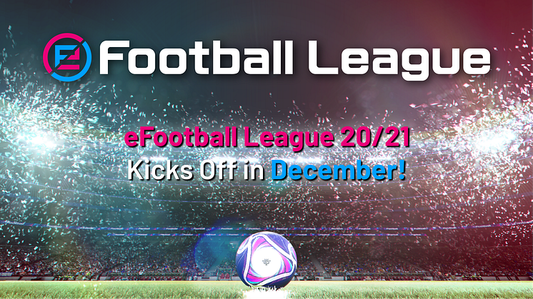 KONAMI’s eFootball.League 2020/21 SEASON KICKS OFF DECEMBER 7th