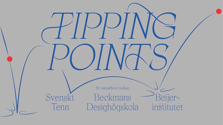 Tipping Points - Beckmans Designhögskola x Svenskt Tenn x Beijerinstitutet