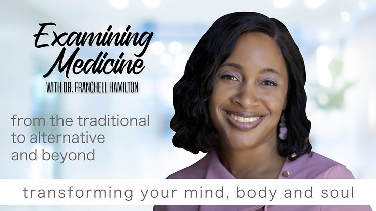 Dr. Franchell Hamilton - Examining Medicine - From the Traditional to Alternative and Beyond TV show