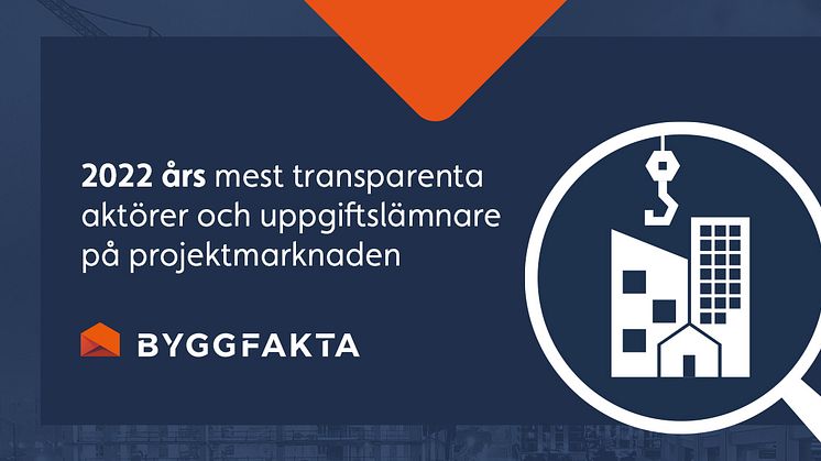 Byggfakta har utsett 2022 års mest transparenta byggherrar och byggföretag på projektmarknaden baserat på hur aktiva uppgiftslämnare de har varit.