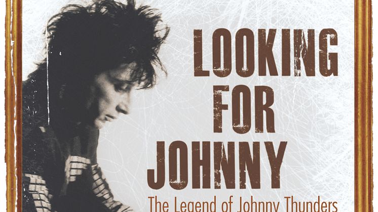 Looking For Johnny - The Legend of Johnny Thunders 