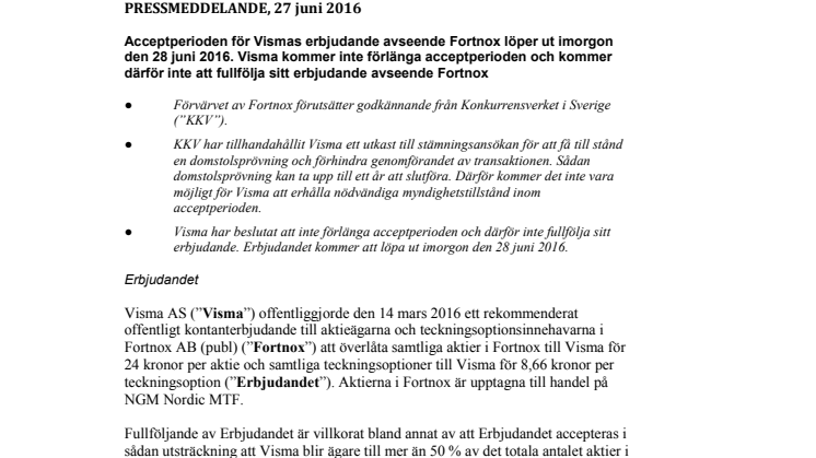 Acceptperioden för Vismas erbjudande avseende Fortnox löper ut imorgon den 28 juni 2016. Visma kommer inte förlänga acceptperioden och kommer därför inte att fullfölja sitt erbjudande avseende Fortnox 
