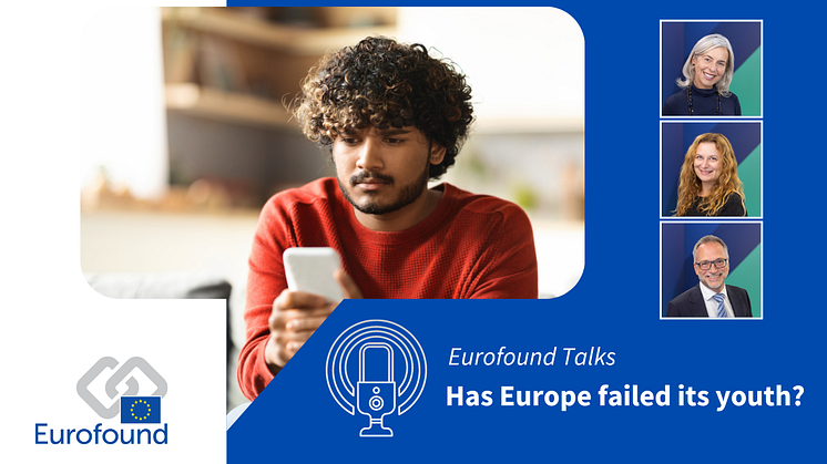 Eurofound Talks: Has Europe failed its youth?