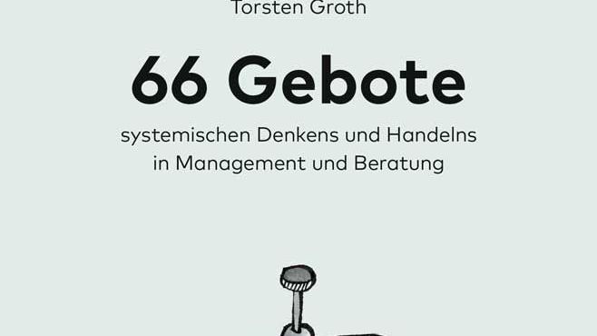 66 Gebote systemischen Denkens und Handelns in Management und Beratung