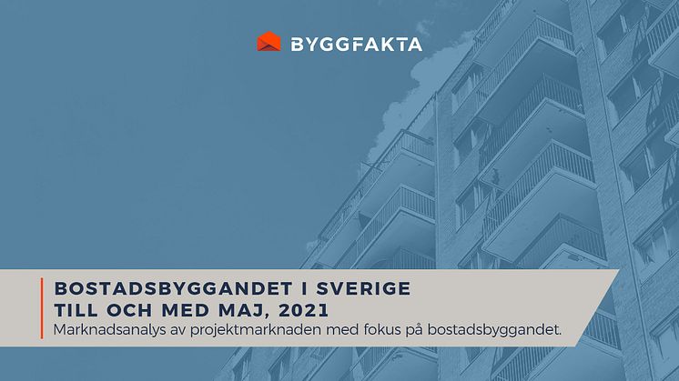 Byggstarts- och projekteringsstatistik gällande nya flerbostadshus i Sverige t o m maj 2021.