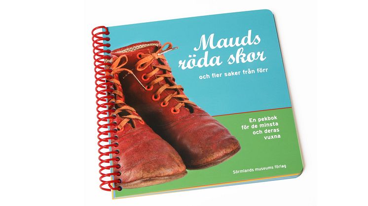"Mauds röda skor - och fler saker från förr". En pekbok för de minsta och deras vuxna.