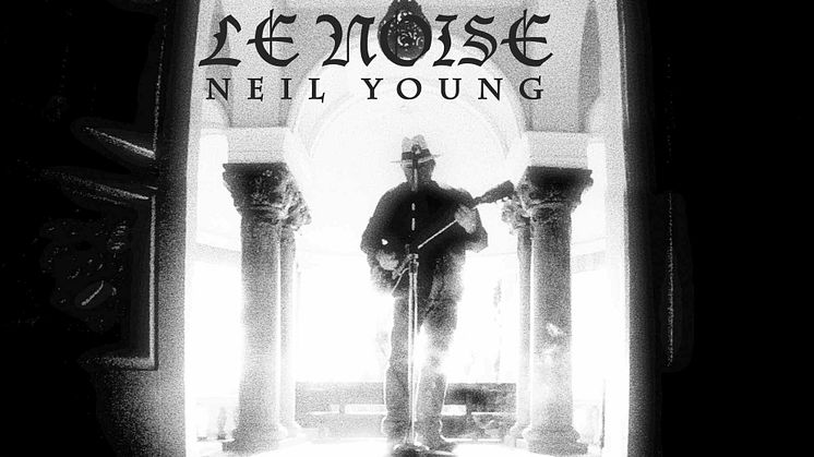 Neil Young plockar upp gitarren och släpper nya studioalbumet Le Noise den 29 september.