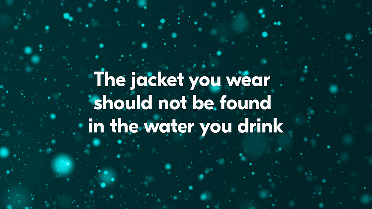 The jacket you wear should not be found in the water you drink