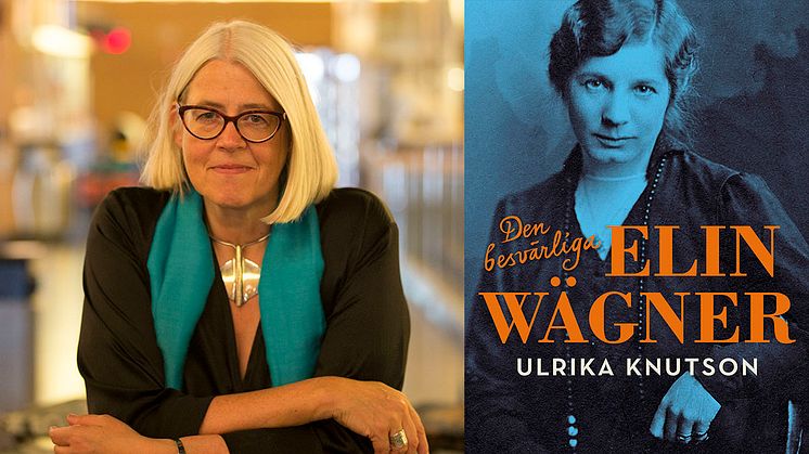 Ny bok! Ulrika Knutson skildrar den besvärliga Elin Wägners liv.