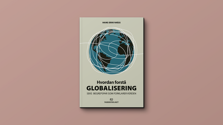 Den nye boken «Hvordan forstå globalisering» gir en original inngang til fenomenet og begrepet.