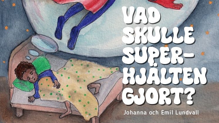 Ny barnbok vill förebygga gängrekrytering bland unga: "Vad skulle Superhjälten gjort?" av ﻿Johanna och Emil Lundvall