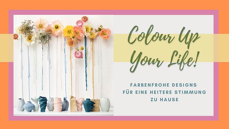 Colour Up Your Life! Farbenfrohe Designs für eine heitere Stimmung zu Hause