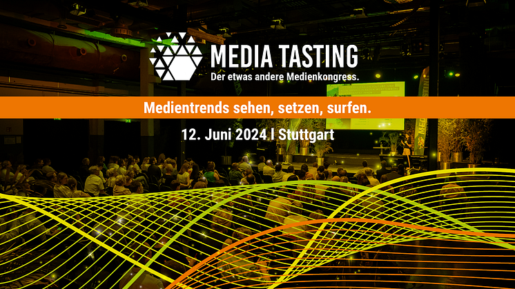 Media Tasting 2024 - Medienkongress am 12. Juni in Stuttgart.