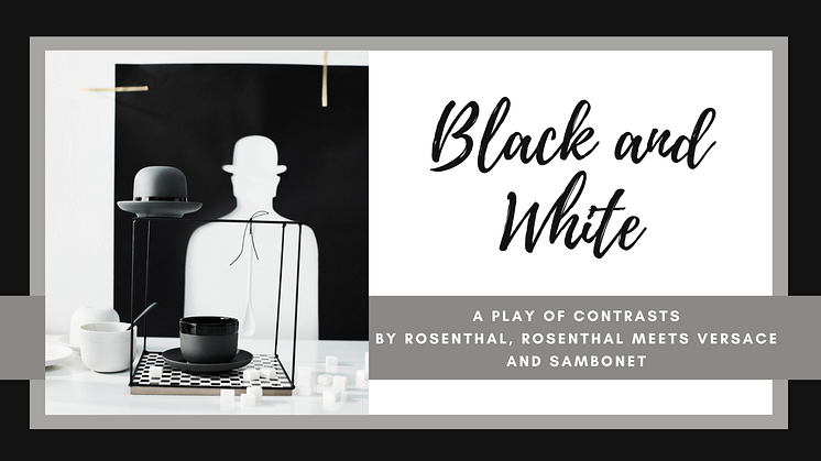 Black and White: A play of contrasts by Rosenthal, Rosenthal meets Versace and Sambonet