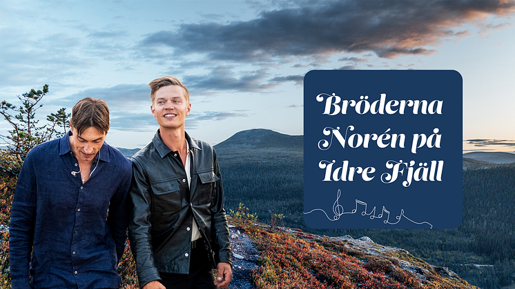 Bröderna Norén till Idre Fjäll på 3 exklusiva och unika konserter tillsammans med publiken - nu är biljetterna släppta