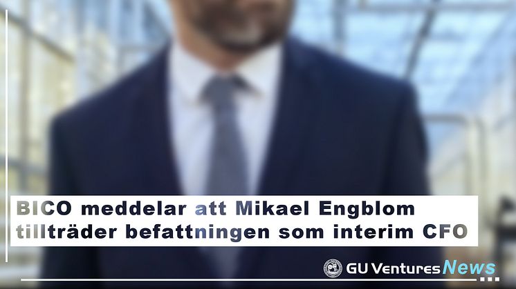 BICO meddelar att Mikael Engblom tillträder befattningen som interim CFO 