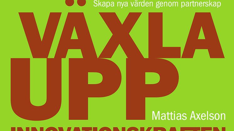 Omslag till boken Växla upp innovationskraften av Mattias Axelson
